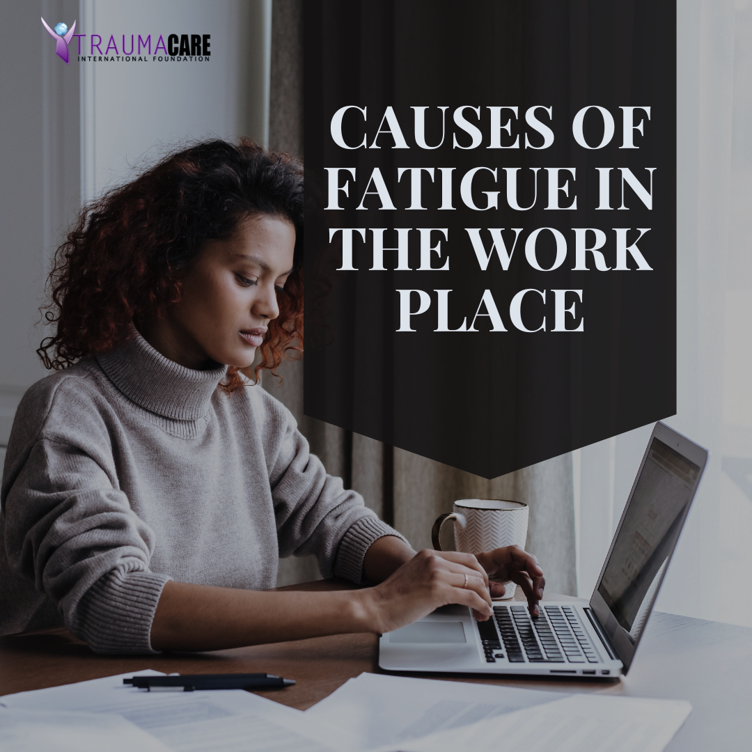 CAUSES OF FATIGUE IN THE WORKPLACE Trauma Care International Foundation